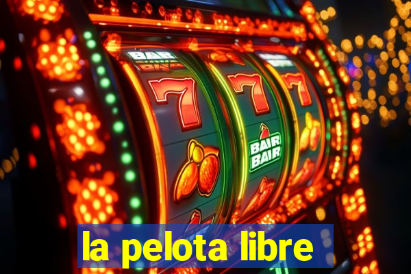 la pelota libre